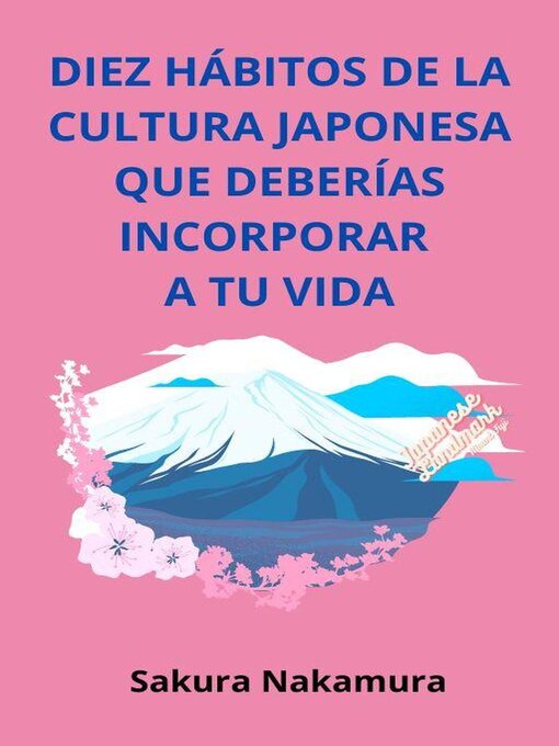 Title details for Diez Hábitos de la Cultura Japonesa que Deberías Incorporar a tu Vida by SAKURA NAKAMURA - Available